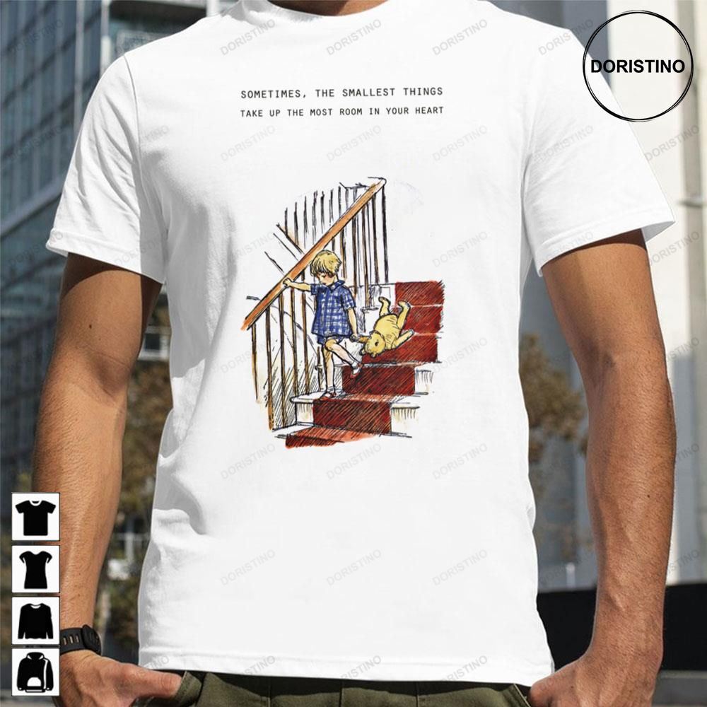 Sometimes The Smallest Things Take Up The Most Room In Your Heart Winnie The Pooh Awesome Shirts